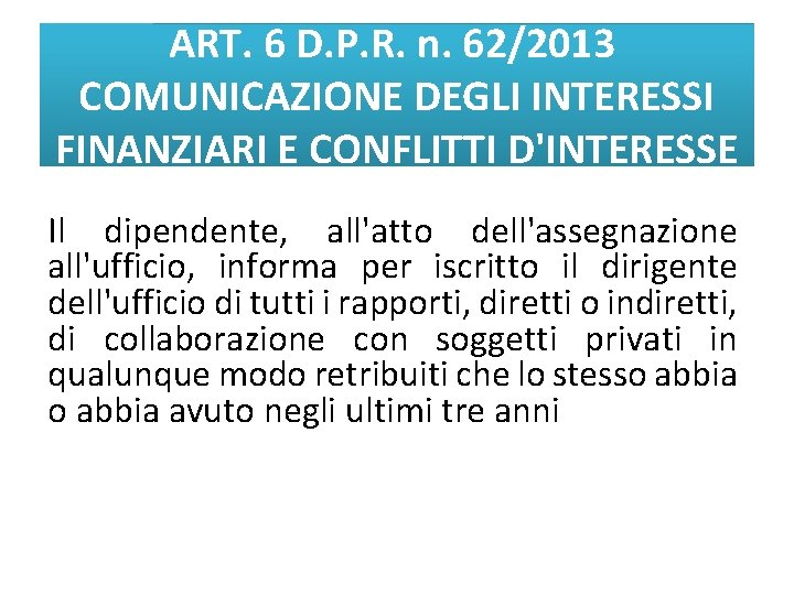 ART. 6 D. P. R. n. 62/2013 COMUNICAZIONE DEGLI INTERESSI FINANZIARI E CONFLITTI D'INTERESSE