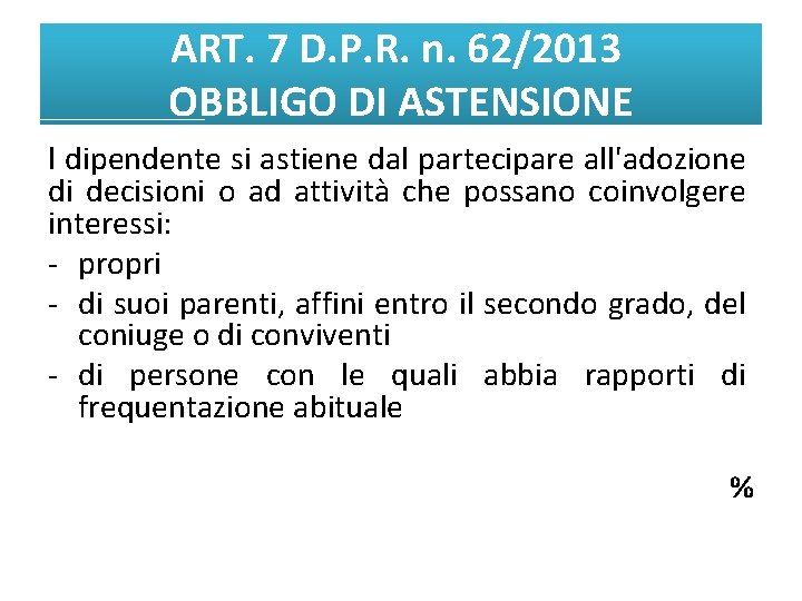 ART. 7 D. P. R. n. 62/2013 OBBLIGO DI ASTENSIONE l dipendente si astiene