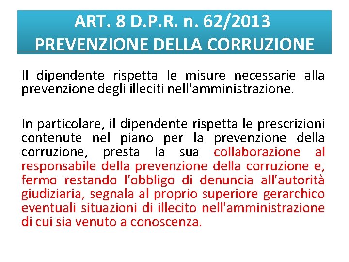 ART. 8 D. P. R. n. 62/2013 PREVENZIONE DELLA CORRUZIONE Il dipendente rispetta le
