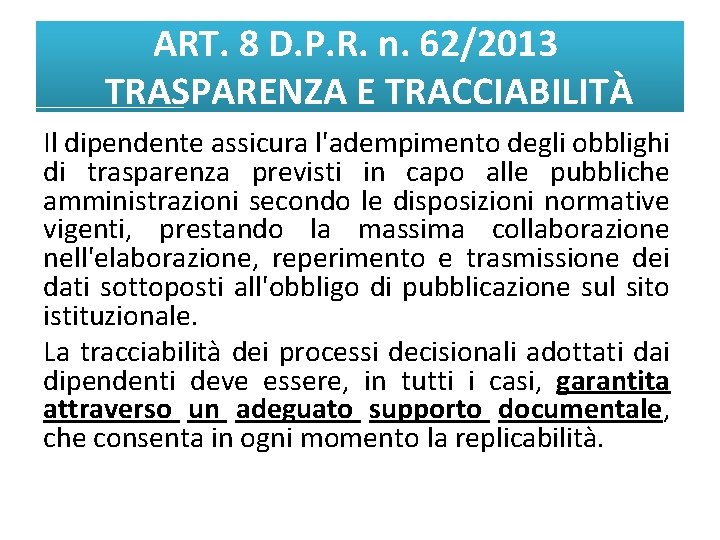 ART. 8 D. P. R. n. 62/2013 TRASPARENZA E TRACCIABILITÀ Il dipendente assicura l'adempimento