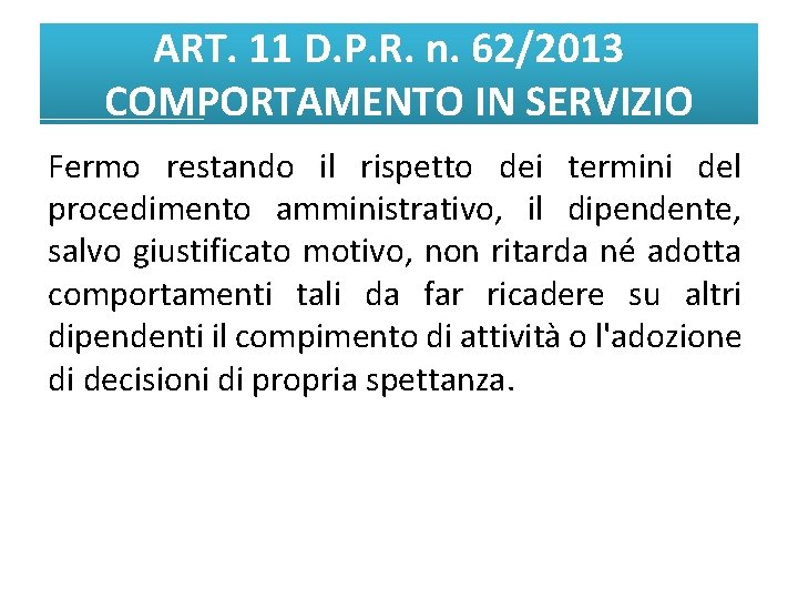ART. 11 D. P. R. n. 62/2013 COMPORTAMENTO IN SERVIZIO Fermo restando il rispetto