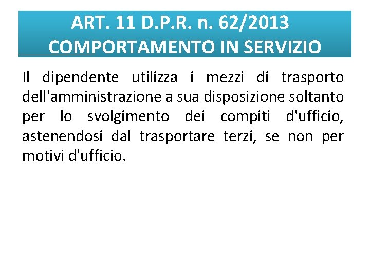 ART. 11 D. P. R. n. 62/2013 COMPORTAMENTO IN SERVIZIO Il dipendente utilizza i