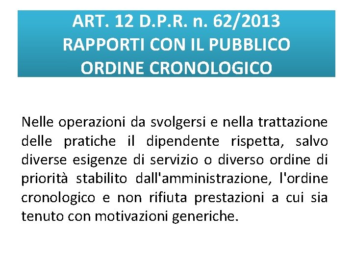 ART. 12 D. P. R. n. 62/2013 RAPPORTI CON IL PUBBLICO ORDINE CRONOLOGICO Nelle