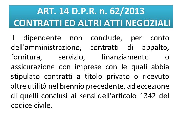 ART. 14 D. P. R. n. 62/2013 CONTRATTI ED ALTRI ATTI NEGOZIALI Il dipendente