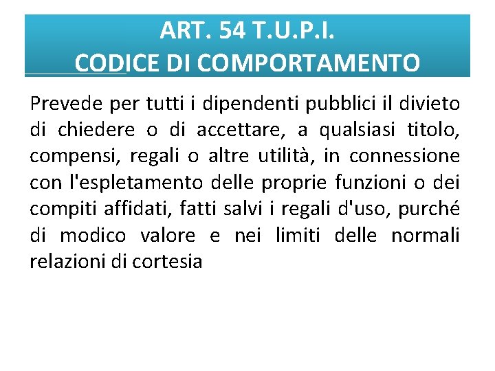 ART. 54 T. U. P. I. CODICE DI COMPORTAMENTO Prevede per tutti i dipendenti