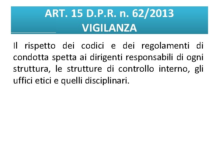 ART. 15 D. P. R. n. 62/2013 VIGILANZA Il rispetto dei codici e dei