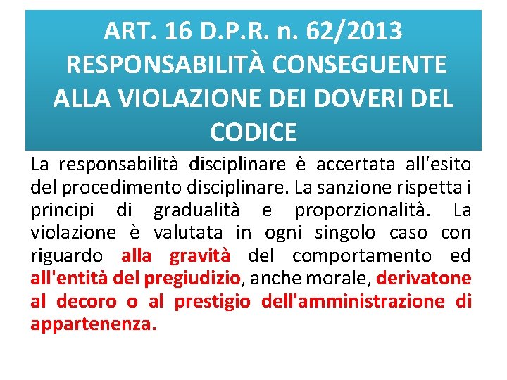 ART. 16 D. P. R. n. 62/2013 RESPONSABILITÀ CONSEGUENTE ALLA VIOLAZIONE DEI DOVERI DEL