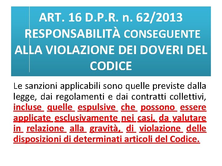 ART. 16 D. P. R. n. 62/2013 RESPONSABILITÀ CONSEGUENTE ALLA VIOLAZIONE DEI DOVERI DEL