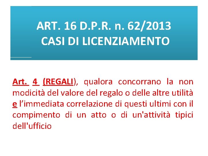 ART. 16 D. P. R. n. 62/2013 CASI DI LICENZIAMENTO Art. 4 (REGALI), qualora