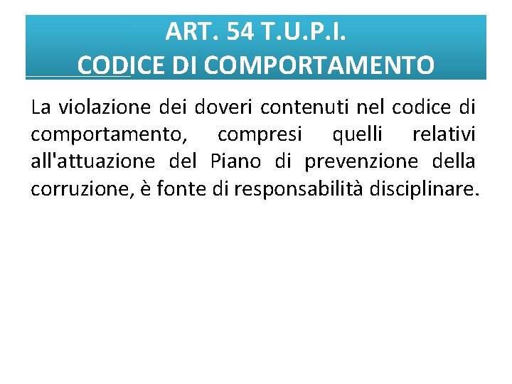 ART. 54 T. U. P. I. CODICE DI COMPORTAMENTO La violazione dei doveri contenuti