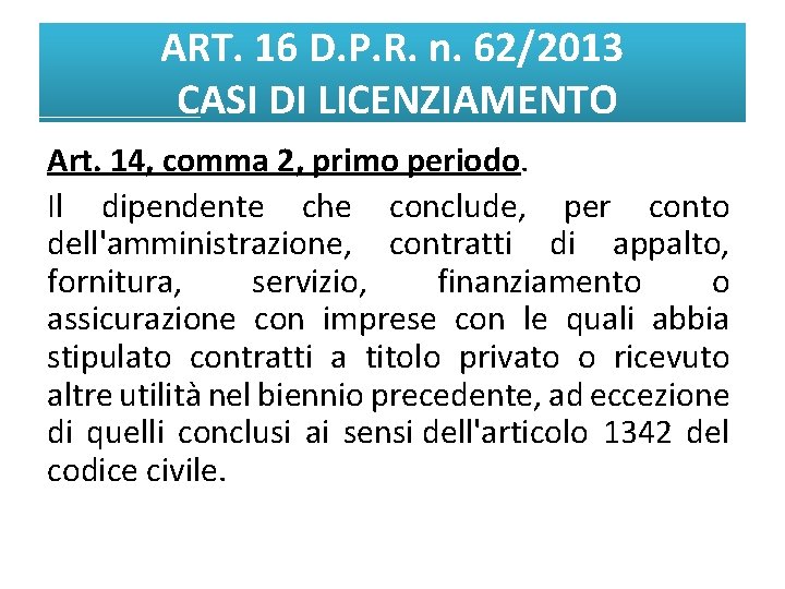 ART. 16 D. P. R. n. 62/2013 CASI DI LICENZIAMENTO Art. 14, comma 2,