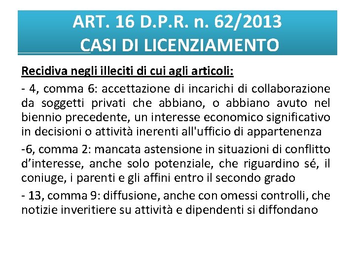 ART. 16 D. P. R. n. 62/2013 CASI DI LICENZIAMENTO Recidiva negli illeciti di