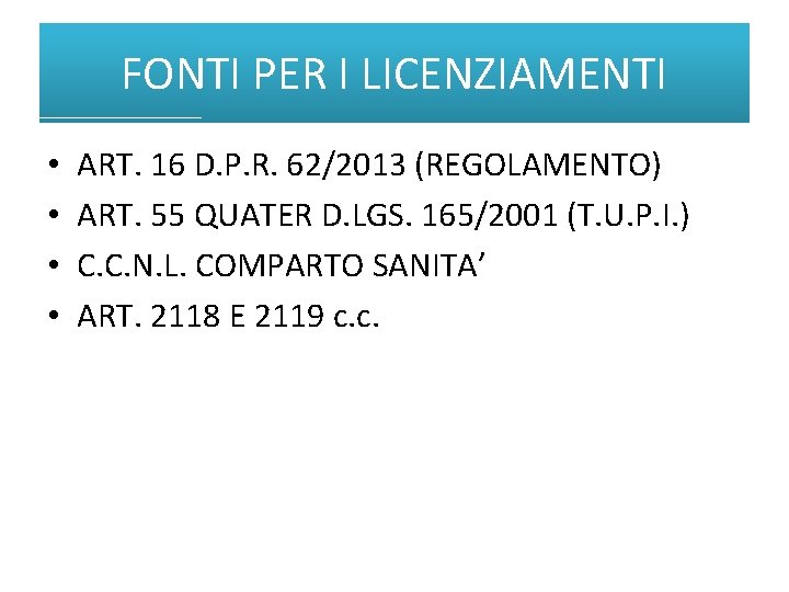 FONTI PER I LICENZIAMENTI • • ART. 16 D. P. R. 62/2013 (REGOLAMENTO) ART.