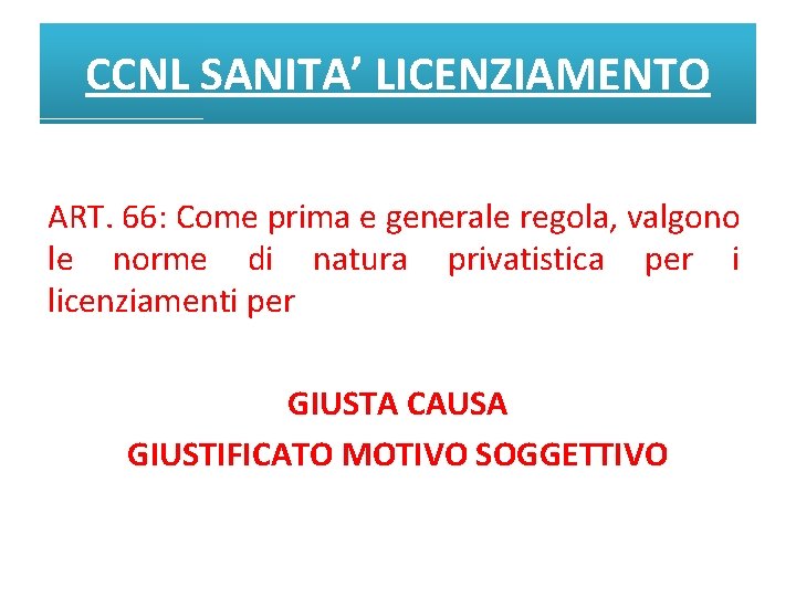 CCNL SANITA’ LICENZIAMENTO ART. 66: Come prima e generale regola, valgono le norme di