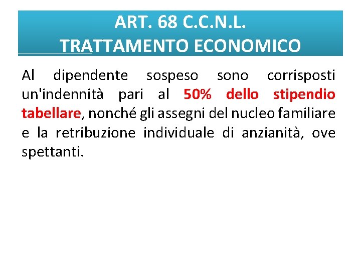 ART. 68 C. C. N. L. TRATTAMENTO ECONOMICO Al dipendente sospeso sono corrisposti un'indennità