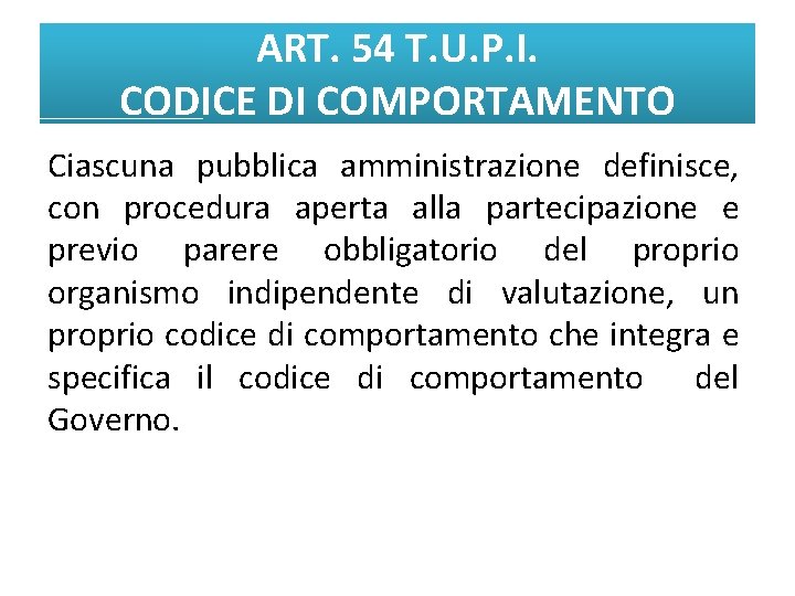 ART. 54 T. U. P. I. CODICE DI COMPORTAMENTO Ciascuna pubblica amministrazione definisce, con