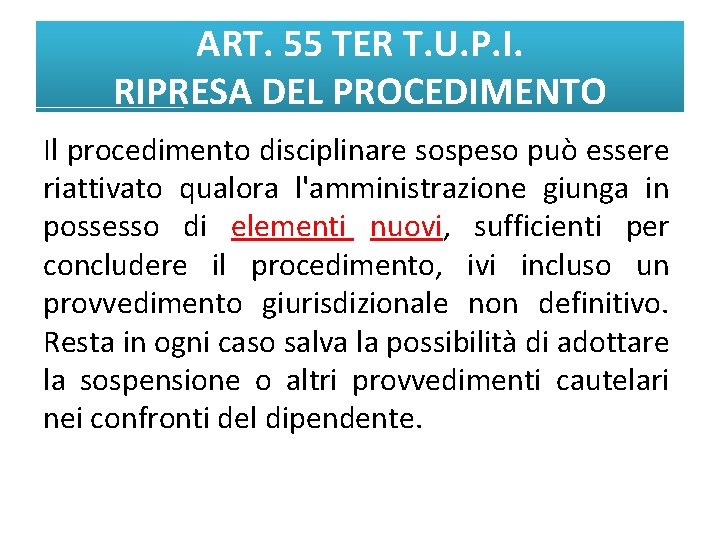 ART. 55 TER T. U. P. I. RIPRESA DEL PROCEDIMENTO Il procedimento disciplinare sospeso