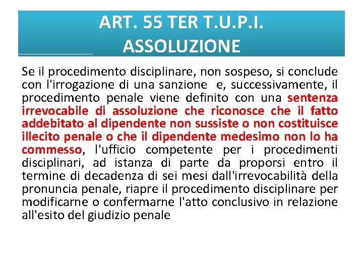 ART. 55 TER T. U. P. I. ASSOLUZIONE Se il procedimento disciplinare, non sospeso,
