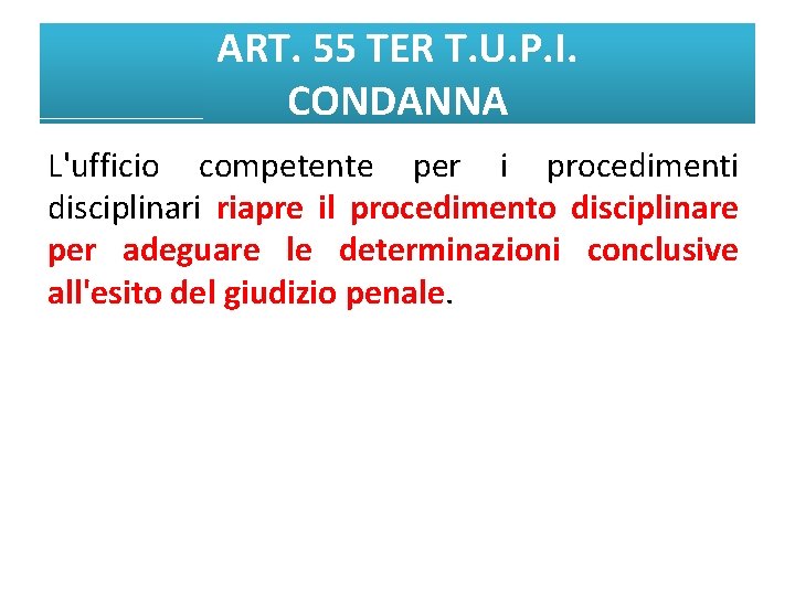 ART. 55 TER T. U. P. I. CONDANNA L'ufficio competente per i procedimenti disciplinari