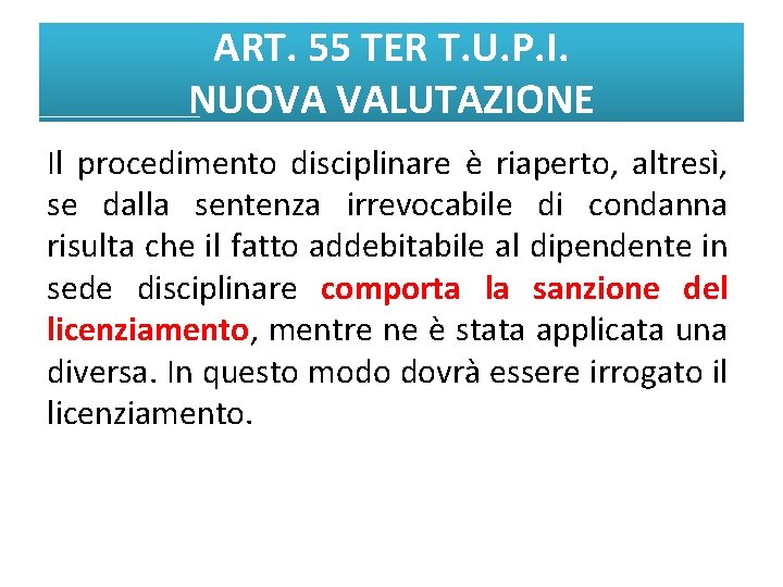 ART. 55 TER T. U. P. I. NUOVA VALUTAZIONE Il procedimento disciplinare è riaperto,