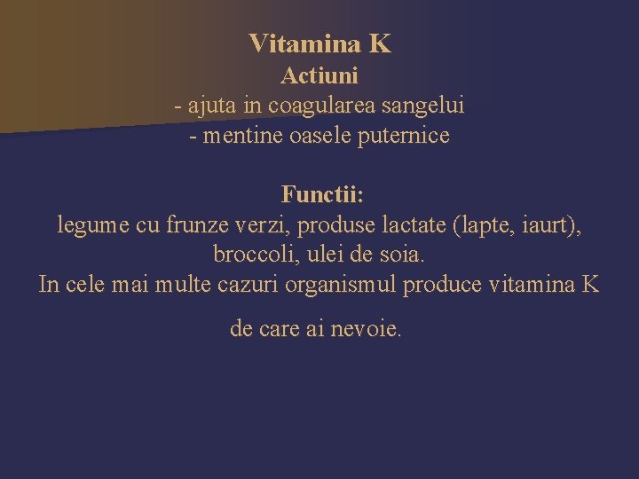 Vitamina K Actiuni - ajuta in coagularea sangelui - mentine oasele puternice Functii: legume