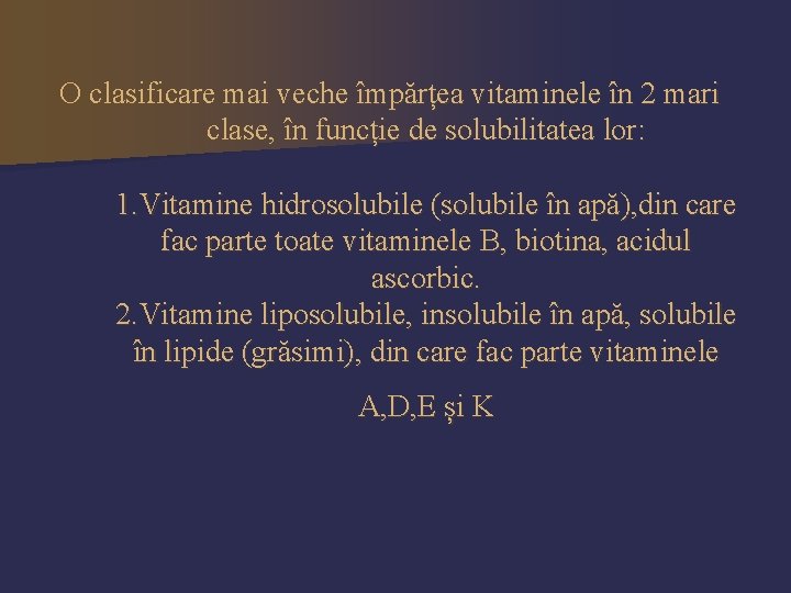 O clasificare mai veche împărțea vitaminele în 2 mari clase, în funcție de solubilitatea