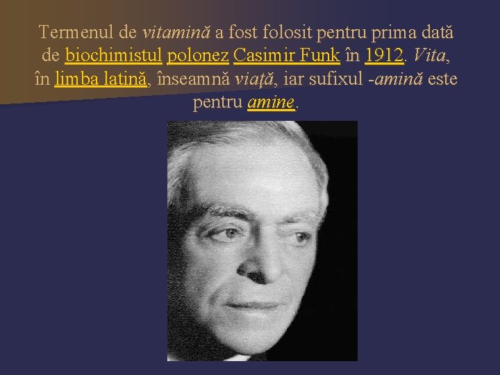 Termenul de vitamină a fost folosit pentru prima dată de biochimistul polonez Casimir Funk