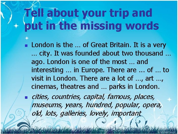Tell about your trip and put in the missing words n n London is