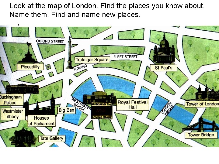 Look at the map of London. Find the places you know about. Name them.