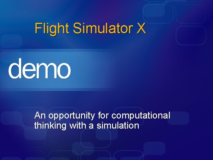 Flight Simulator X An opportunity for computational thinking with a simulation 