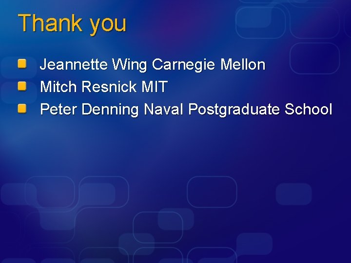 Thank you Jeannette Wing Carnegie Mellon Mitch Resnick MIT Peter Denning Naval Postgraduate School