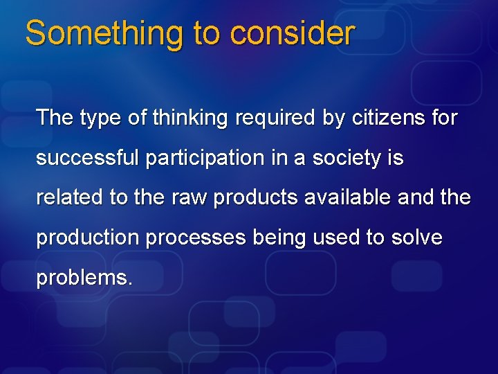 Something to consider The type of thinking required by citizens for successful participation in
