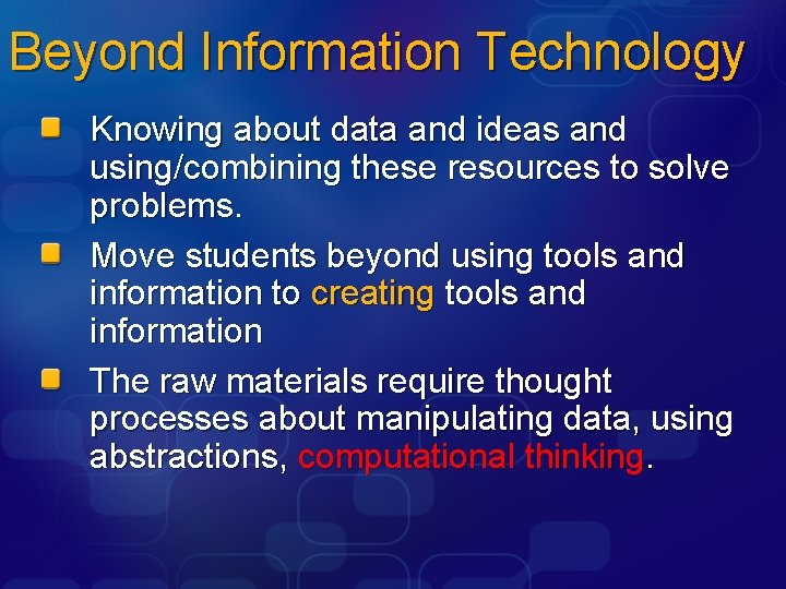 Beyond Information Technology Knowing about data and ideas and using/combining these resources to solve