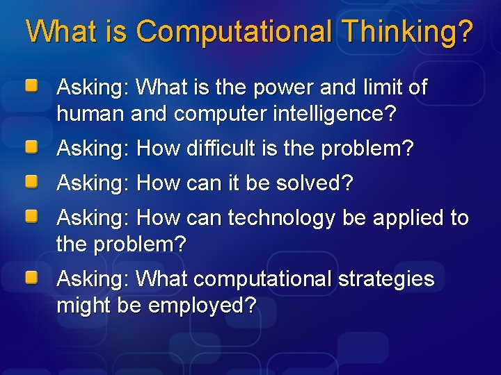 What is Computational Thinking? Asking: What is the power and limit of human and
