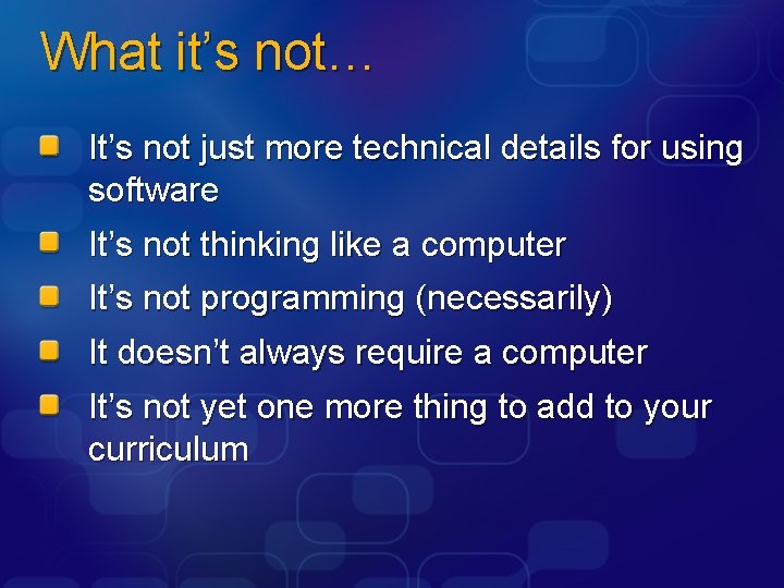 What it’s not… It’s not just more technical details for using software It’s not