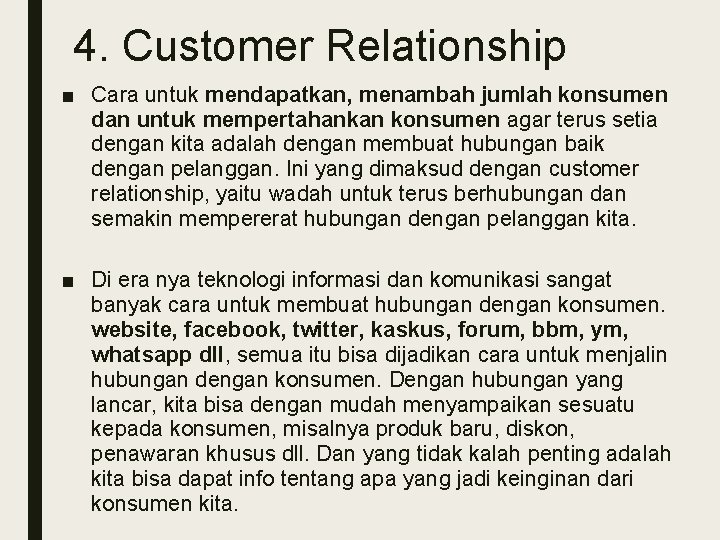 4. Customer Relationship ■ Cara untuk mendapatkan, menambah jumlah konsumen dan untuk mempertahankan konsumen