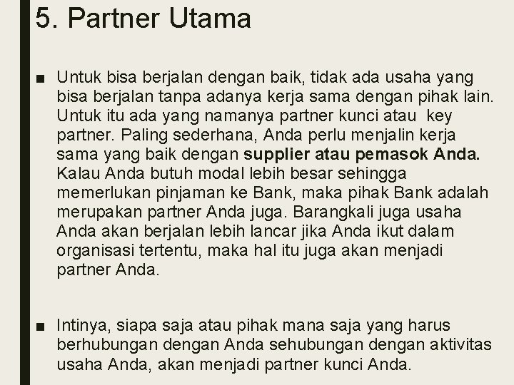 5. Partner Utama ■ Untuk bisa berjalan dengan baik, tidak ada usaha yang bisa