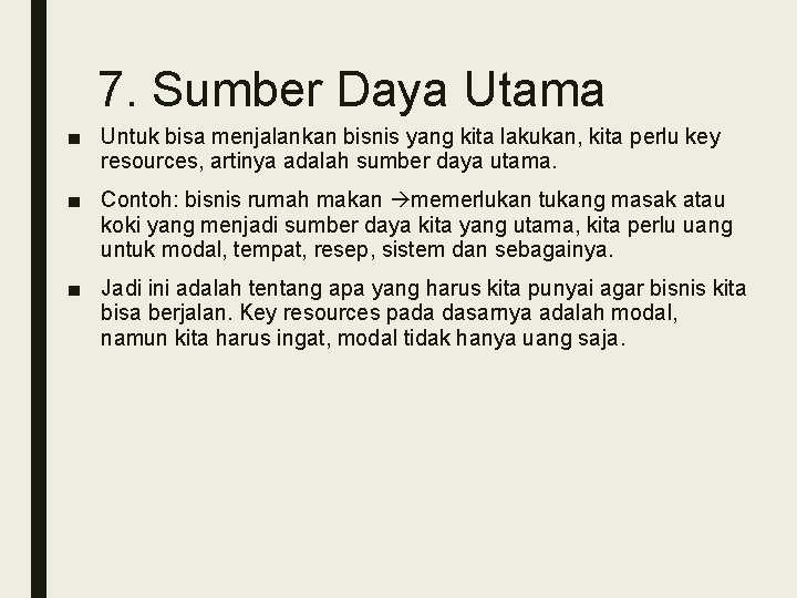 7. Sumber Daya Utama ■ Untuk bisa menjalankan bisnis yang kita lakukan, kita perlu