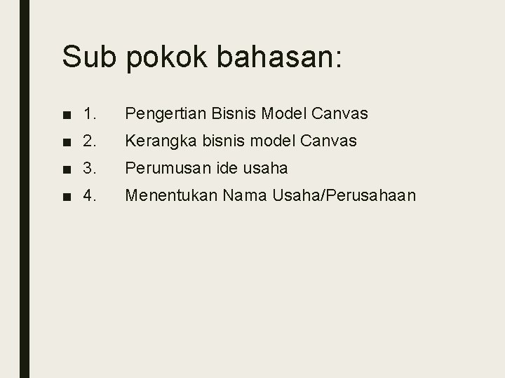 Sub pokok bahasan: ■ 1. Pengertian Bisnis Model Canvas ■ 2. Kerangka bisnis model