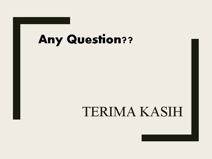 Any Question? ? TERIMA KASIH 