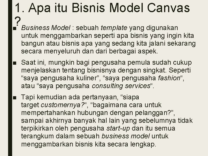 1. Apa itu Bisnis Model Canvas ? ■ Business Model : sebuah template yang