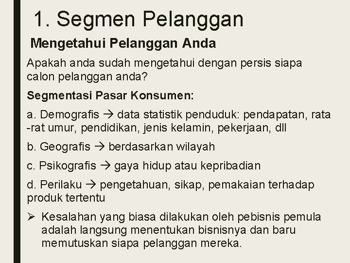 1. Segmen Pelanggan Mengetahui Pelanggan Anda Apakah anda sudah mengetahui dengan persis siapa calon