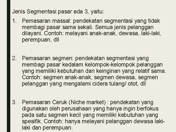 Jenis Segmentasi pasar ada 3, yaitu: 1. Pemasaran massal: pendekatan segmentasi yang tidak membagi