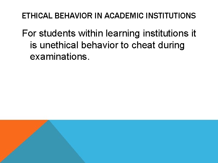 ETHICAL BEHAVIOR IN ACADEMIC INSTITUTIONS For students within learning institutions it is unethical behavior ETHICAL BEHAVIOR IN ACADEMIC INSTITUTIONS For students within learning institutions it is unethical behavior