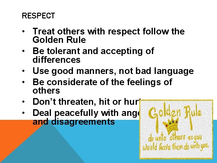RESPECT • Treat others with respect follow the Golden Rule • Be tolerant and RESPECT • Treat others with respect follow the Golden Rule • Be tolerant and