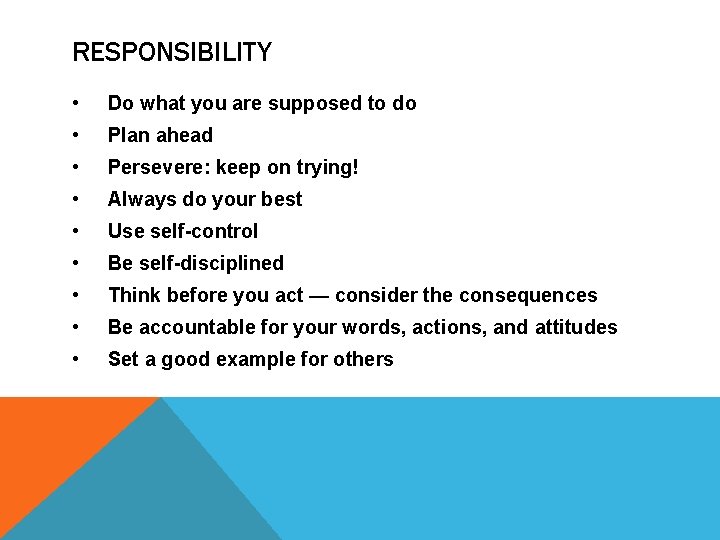 RESPONSIBILITY • Do what you are supposed to do • Plan ahead • Persevere: RESPONSIBILITY • Do what you are supposed to do • Plan ahead • Persevere: