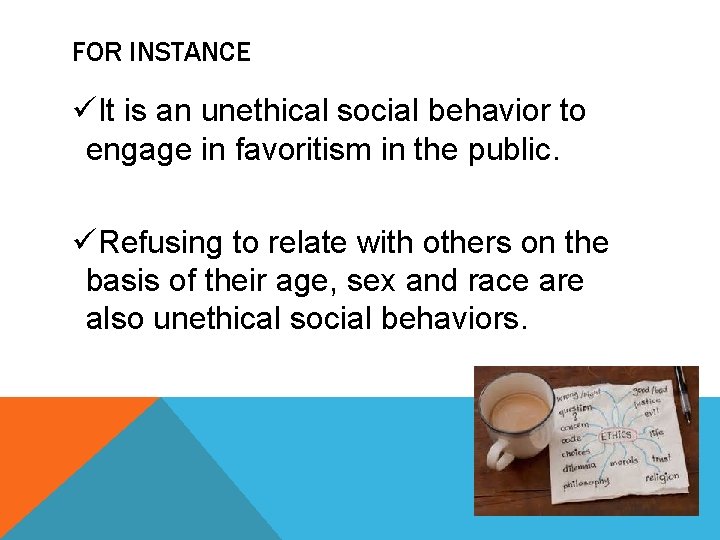 FOR INSTANCE üIt is an unethical social behavior to engage in favoritism in the FOR INSTANCE üIt is an unethical social behavior to engage in favoritism in the