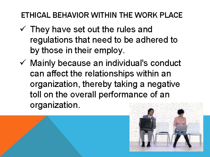 ETHICAL BEHAVIOR WITHIN THE WORK PLACE ü They have set out the rules and ETHICAL BEHAVIOR WITHIN THE WORK PLACE ü They have set out the rules and