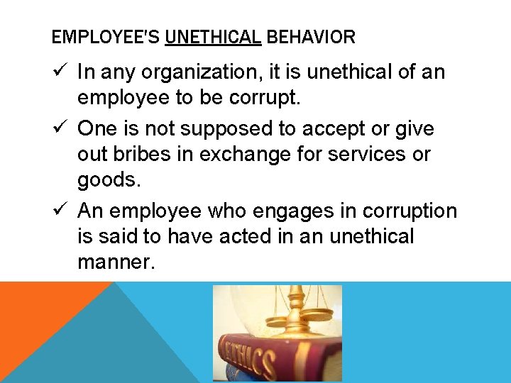 EMPLOYEE'S UNETHICAL BEHAVIOR ü In any organization, it is unethical of an employee to EMPLOYEE'S UNETHICAL BEHAVIOR ü In any organization, it is unethical of an employee to