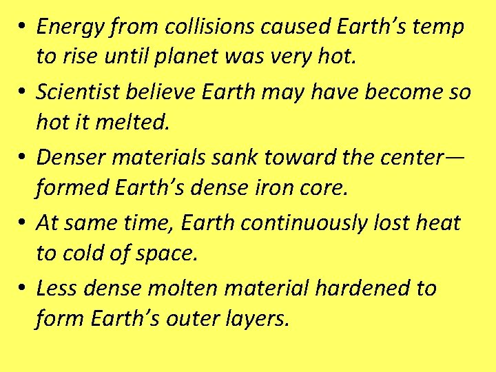  • Energy from collisions caused Earth’s temp to rise until planet was very